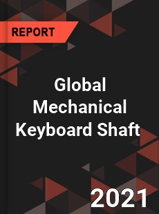 Global Mechanical Keyboard Shaft Market