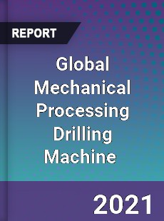 Global Mechanical Processing Drilling Machine Market