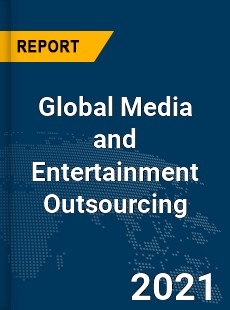 Global Media and Entertainment Outsourcing Market