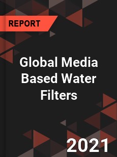 Global Media Based Water Filters Market