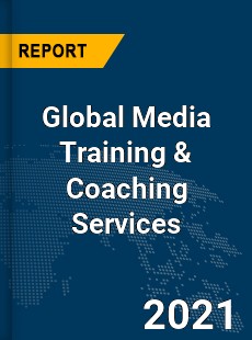 Global Media Training amp Coaching Services Market