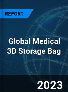 Global Medical 3D Storage Bag Industry