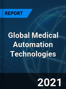 Global Medical Automation Technologies Market