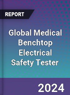 Global Medical Benchtop Electrical Safety Tester Industry