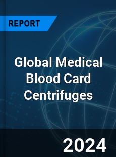 Global Medical Blood Card Centrifuges Industry