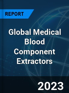 Global Medical Blood Component Extractors Industry