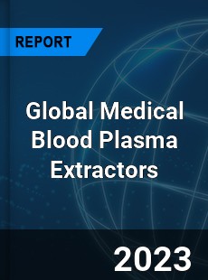 Global Medical Blood Plasma Extractors Industry