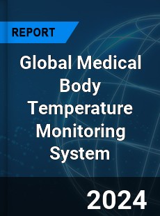 Global Medical Body Temperature Monitoring System Industry