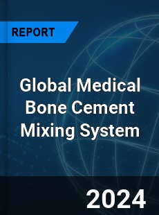 Global Medical Bone Cement Mixing System Industry