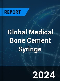 Global Medical Bone Cement Syringe Industry