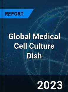 Global Medical Cell Culture Dish Industry