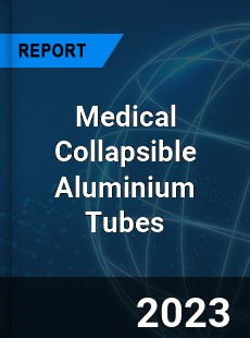 Global Medical Collapsible Aluminium Tubes Market