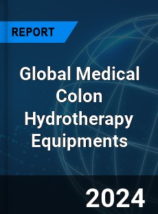 Global Medical Colon Hydrotherapy Equipments Industry