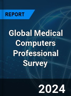 Global Medical Computers Professional Survey Report