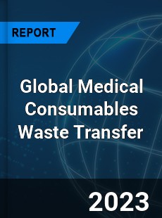 Global Medical Consumables Waste Transfer Industry