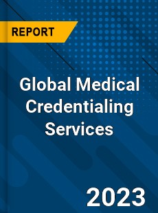 Global Medical Credentialing Services Industry