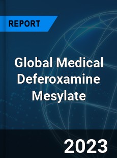 Global Medical Deferoxamine Mesylate Industry