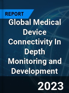 Global Medical Device Connectivity In Depth Monitoring and Development Analysis