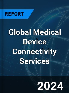 Global Medical Device Connectivity Services Industry