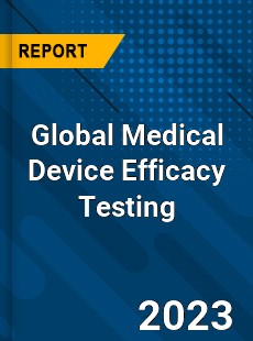 Global Medical Device Efficacy Testing Industry