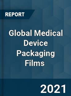 Global Medical Device Packaging Films Market