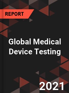 Global Medical Device Testing Market