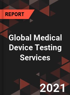 Global Medical Device Testing Services Market