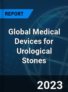 Global Medical Devices for Urological Stones Industry