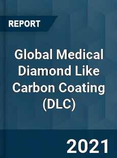 Global Medical Diamond Like Carbon Coating Market