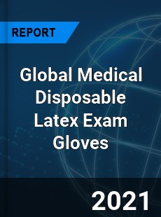 Global Medical Disposable Latex Exam Gloves Industry