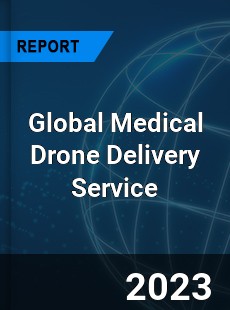 Global Medical Drone Delivery Service Industry