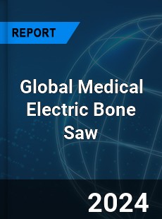 Global Medical Electric Bone Saw Industry