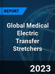 Global Medical Electric Transfer Stretchers Industry