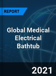 Global Medical Electrical Bathtub Market