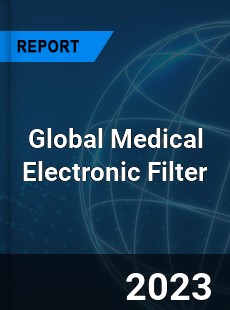 Global Medical Electronic Filter Industry