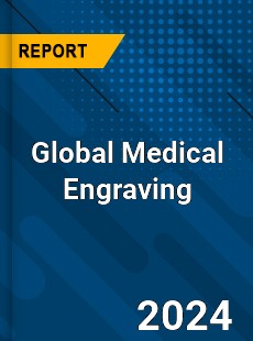 Global Medical Engraving Industry