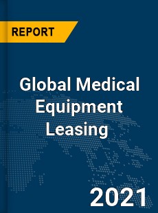 Global Medical Equipment Leasing Market