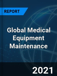 Global Medical Equipment Maintenance Market