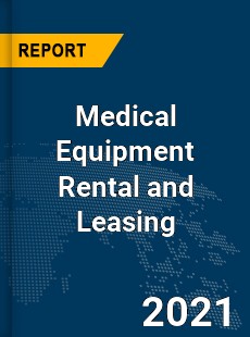 Global Medical Equipment Rental and Leasing Market