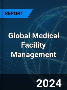 Global Medical Facility Management Industry