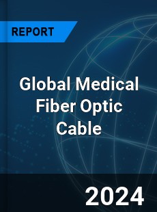 Global Medical Fiber Optic Cable Industry