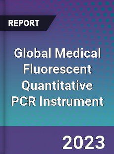 Global Medical Fluorescent Quantitative PCR Instrument Industry