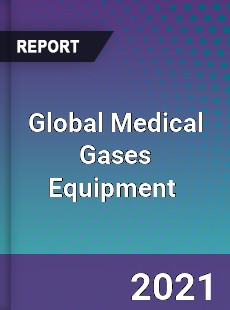 Global Medical Gases Equipment Market