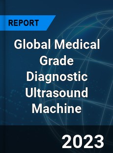 Global Medical Grade Diagnostic Ultrasound Machine Industry