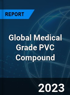 Global Medical Grade PVC Compound Industry