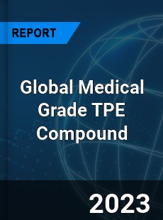 Global Medical Grade TPE Compound Industry