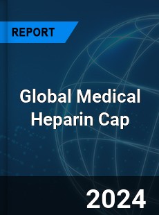 Global Medical Heparin Cap Industry