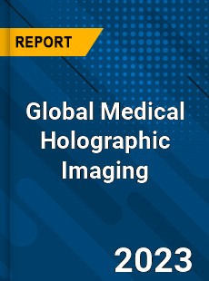 Global Medical Holographic Imaging Industry