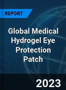 Global Medical Hydrogel Eye Protection Patch Industry