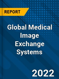 Global Medical Image Exchange Systems Market